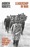 Leadership In War Lessons From Those Who Made History /Anglais