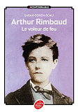 Arthur Rimbaud - Le Voleur De Feu