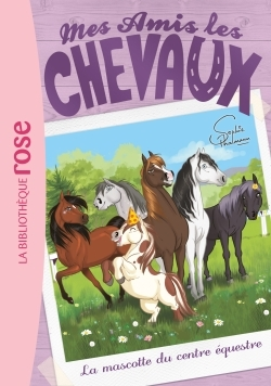 Mes Amis Les Chevaux - Sophie Thalmann - T18 - Mes Amis Les Chevaux 18 - La Mascotte Du Centre Eques