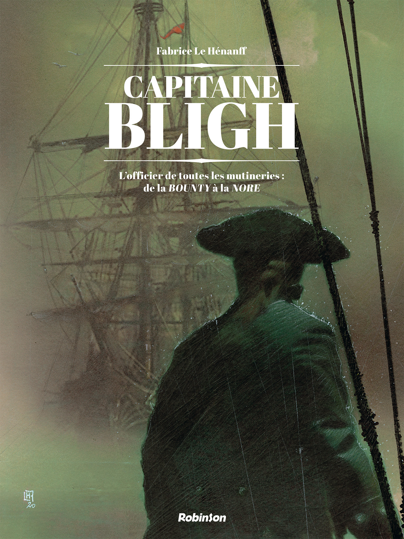 Captain Bligh - Capitaine Bligh T1 - L Officier De Toutes Les Mutineries : De La Bounty A La Nore
