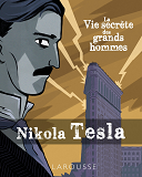 La Vie Secrete Des Grands Hommes - Nikola Tesla