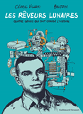 Les Reveurs Lunaires - Quatre Genies Qui Ont Change L'Histoire