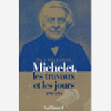 Michelet, Les Travaux Et Les Jours - (1798-1874)