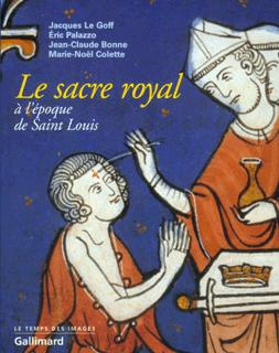 Le Sacre Royal A L'Epoque De Saint Louis - D'Apres Le Manuscrit Latin 1246 De La Bnf