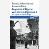 La Guerre D'Algerie Vue Par Les Algeriens - Vol01 - Le Temps Des Armes. Des Origines A La Bataille D