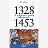 1328-1453 - Le Temps De La Guerre De Cent Ans