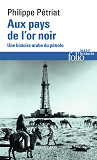 Aux Pays De L'Or Noir - Une Histoire Arabe Du Petrole