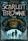 Scarlett Et Browne - Recit De Leurs Incroyables Exploits Et Crimes 1 T1