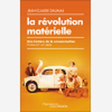 La Revolution Materielle - Une Histoire De La Consommation (France, Xixe-Xxie Siecle)