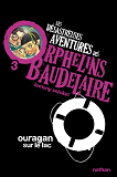 Les Desastreuses Aventures Des Orphelins Baudelaire 3: Ouragan Sur Le Lac - Vol03