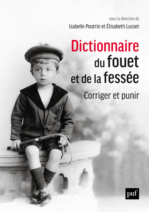 Dictionnaire Du Fouet Et De La Fessee. Corriger Et Punir