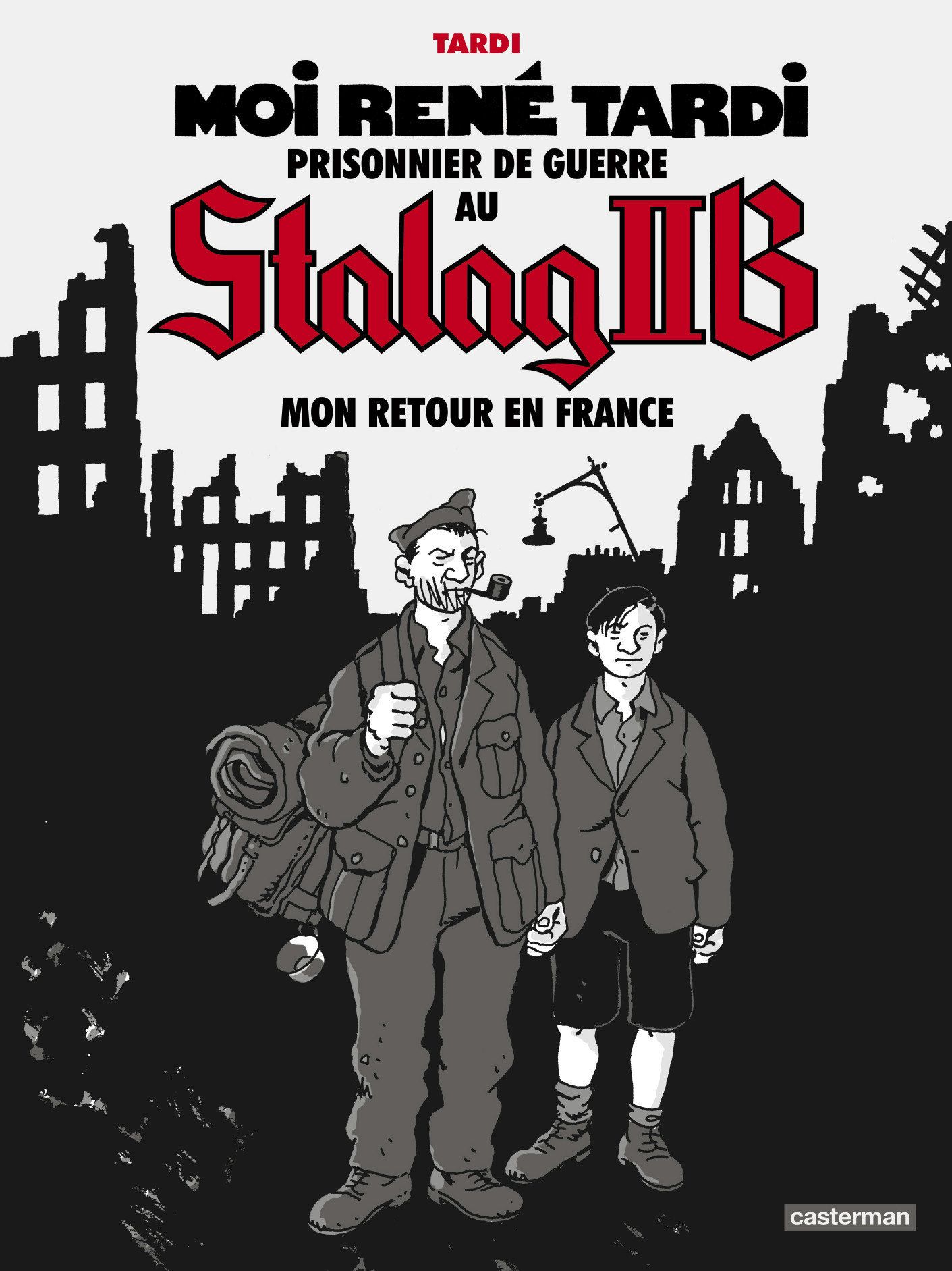 Moi Rene Tardi, Prisonnier De Guerre Au Stalag Iib - T02 - Mon Retour En France - Mon Retour Et La S