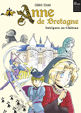 Anne De Bretagne - Intrigues Au Chateau