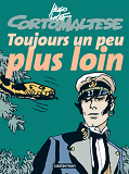 Corto Maltese - Toujours Un Peu Plus Loin