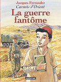 Carnets D'Orient - T06 - La Guerre Fantome