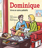 Dominique (Bd). Une Histoire De Vie Pour Parler Des Soins Palliatifs