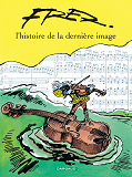 L'Histoire De La Derniere Image - Tome 0 - L'Histoire De La Derniere Image