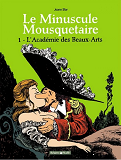 Le Minuscule Mousquetaire - Tome 1 - L'Academie Des Beaux-Arts