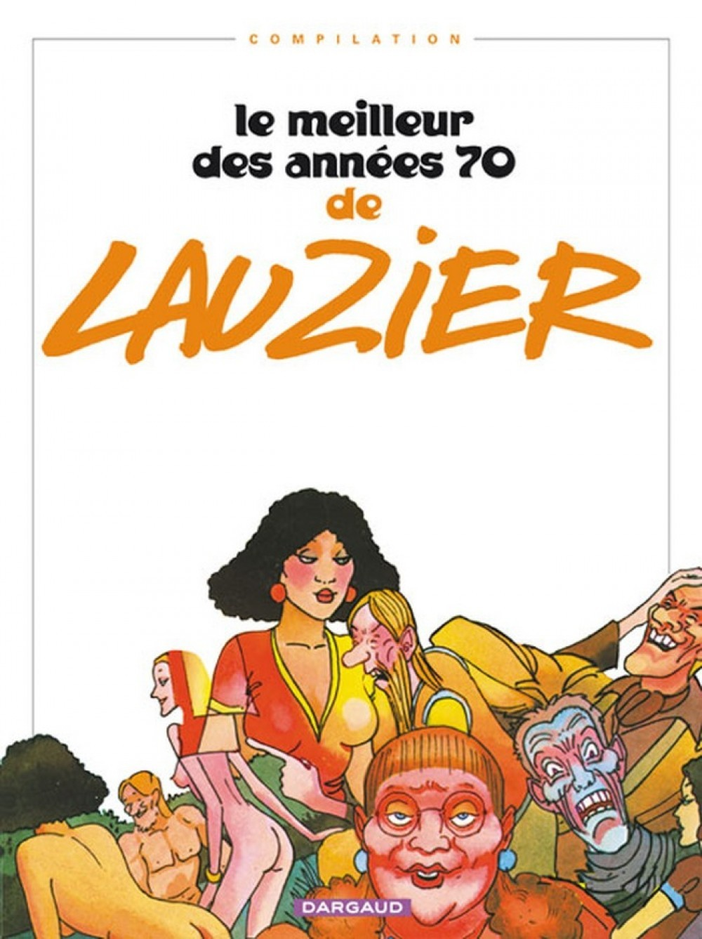 Le Meilleur Des Annees 70 De Lauzier - Tome 0 - Le Meilleur Des Annees 70 De Lauzier