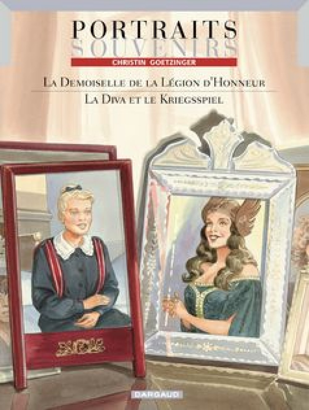 Portraits Souvenirs - Tome 1 - La Demoiselle De La Legion D'Honneur / La Diva Et Le Kriegspiel