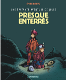 Une Epatante Aventure De Jules - Tome 3 - Presque Enterres !