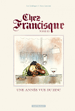 Chez Francisque - Tome 3 - Une Annee Vue Du Zinc