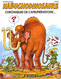 Les Tribulations Apeuprehistoriques De Nabuchodinosaure - Tome 2 - Chroniques De L'Apeuprehistoire.