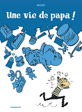 Une Vie De Papa ! - Tome 0 - Une Vie De Papa !