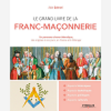 Le Grand Livre De La Franc-Maconnerie - Un Panorama Chrono-Thematique, Des Origines A Nos Jours, En