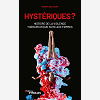 Hysteriques ? - Histoire De La Violence Therapeutique Faite Aux Femmes