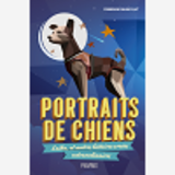 Portraits De Chiens. Laika, Et Autres Histoires Vraies Extraordinaires