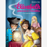 La Lanterne Magique - Elisabeth, Princesse A Versailles - Tome 8