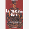 Le Mandarin Blanc - Souvenirs D'Un Consul En Extreme-Orient - 1886-1904