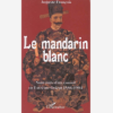 Le Mandarin Blanc - Souvenirs D'Un Consul En Extreme-Orient - 1886-1904