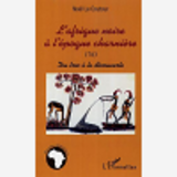 L'Afrique Noire A L'Epoque Charniere 1783 - Du Troc A La Decouverte