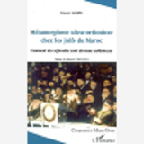 Metamorphose Ultra-Orthodoxe Chez Les Juifs Du Maroc - Comment Les Sefarades Sont Devenus Ashkenazes