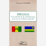 Rwanda : A La Recherche De La Verite Historique Pour Une Reconciliation Nationale