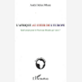 L'Afrique Au Coeur De L'Europe - Quel Projet Pour Le Nouveau Monde Qui Vient ?