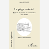 Le Piege Colonial - Histoire Des Traites De Colonisation Au Canada
