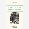 Zanzibar 1870-1972 - Le Drame De L'Independance