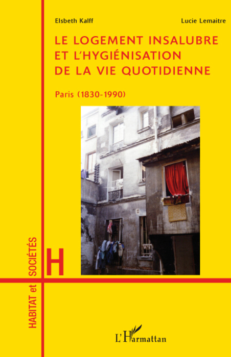 Le Logement Insalubre Et L'Hygienisation De La Vie Quotidienne - Paris (1830-1990)