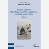 Usages Corporels Et Pratiques Sportives Aquatiques Du Xviii  Au Xx  Siecle - Tome I