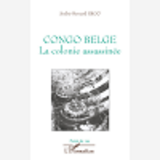 Congo Belge - La Colonie Assassinee