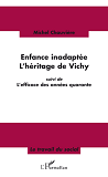 Enfance Inadaptee - L'Heritage De Vichy - Suivi De L'Efficace Des Annees Quarante