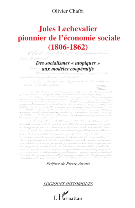 Jules Lechevalier, Pionnier De L'Economie Sociale - (1806-1862) - Des Socialismes "Utopiques" Aux Mo