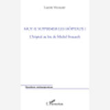 Faut-Il Supprimer Les Hopitaux ? - L'Hopital Au Feu De Michel Foucault