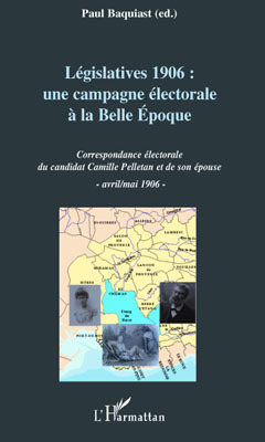 Legislatives 1906 : Une Campagne Electorale A La Belle Epoque - Correspondance Electorale Du Candida