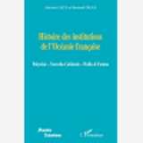 Histoire Des Institutions De L'Oceanie Francaise - Polynesie - Nouvelle-Caledonie - Wallis Et Futuna