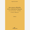 Aux Sources Officielles De La Colonisation Francaise - Vers La Decolonisation : 1940-2009 - Tome Ii