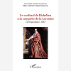 Le Cardinal De Richelieu A La Conquete De La Lorraine - Correspondance, 1633